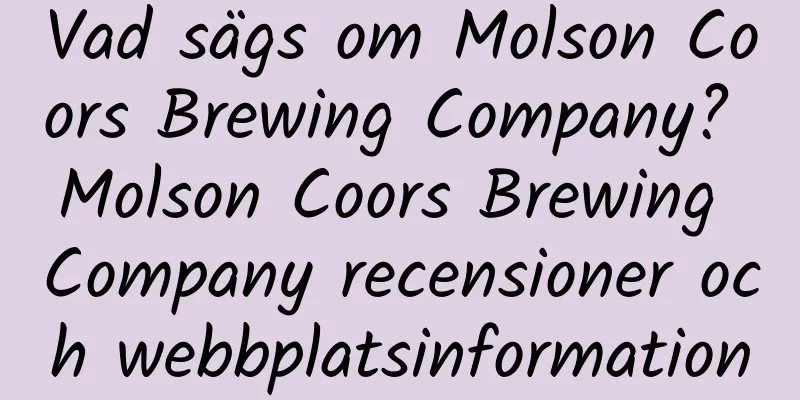 Vad sägs om Molson Coors Brewing Company? Molson Coors Brewing Company recensioner och webbplatsinformation