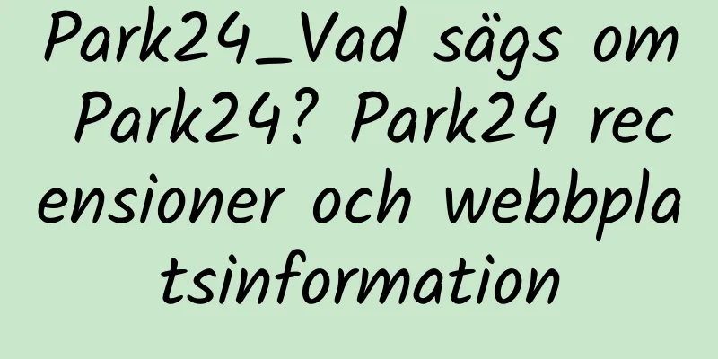Park24_Vad sägs om Park24? Park24 recensioner och webbplatsinformation