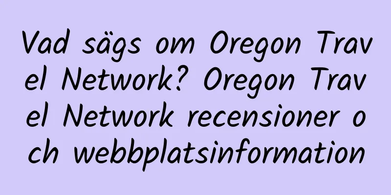 Vad sägs om Oregon Travel Network? Oregon Travel Network recensioner och webbplatsinformation