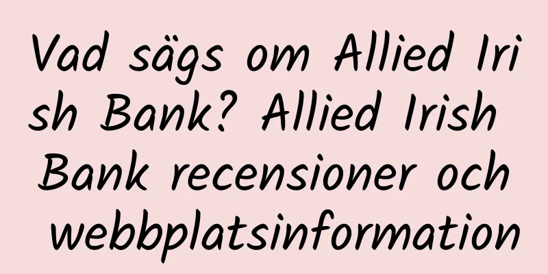 Vad sägs om Allied Irish Bank? Allied Irish Bank recensioner och webbplatsinformation