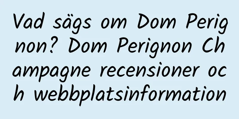 Vad sägs om Dom Perignon? Dom Perignon Champagne recensioner och webbplatsinformation