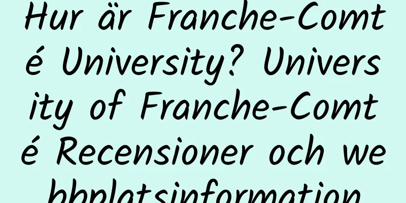 Hur är Franche-Comté University? University of Franche-Comté Recensioner och webbplatsinformation