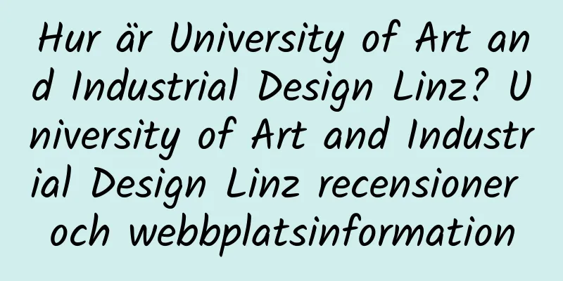 Hur är University of Art and Industrial Design Linz? University of Art and Industrial Design Linz recensioner och webbplatsinformation