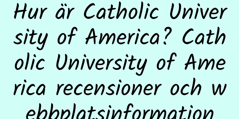 Hur är Catholic University of America? Catholic University of America recensioner och webbplatsinformation