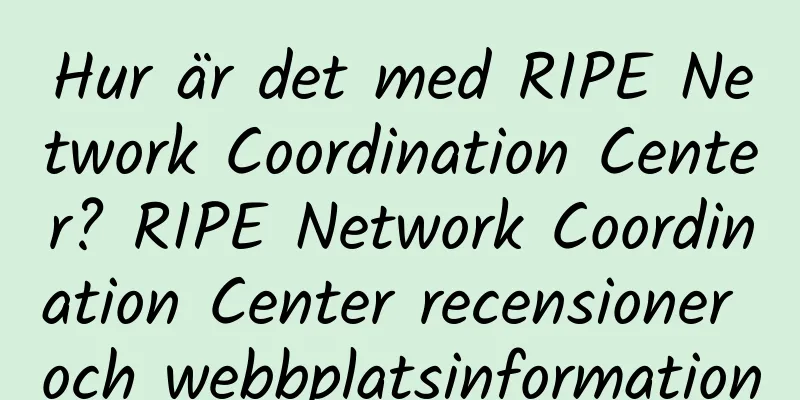 Hur är det med RIPE Network Coordination Center? RIPE Network Coordination Center recensioner och webbplatsinformation