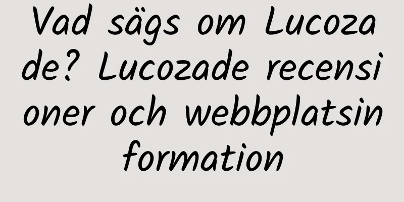 Vad sägs om Lucozade? Lucozade recensioner och webbplatsinformation