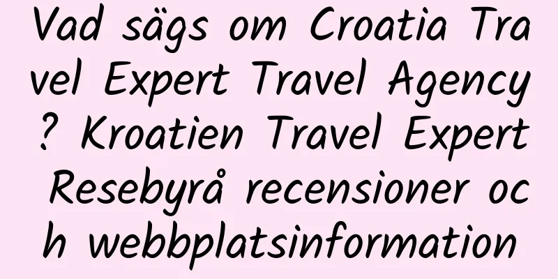 Vad sägs om Croatia Travel Expert Travel Agency? Kroatien Travel Expert Resebyrå recensioner och webbplatsinformation