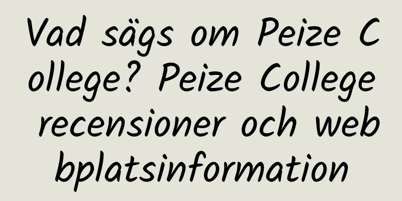 Vad sägs om Peize College? Peize College recensioner och webbplatsinformation