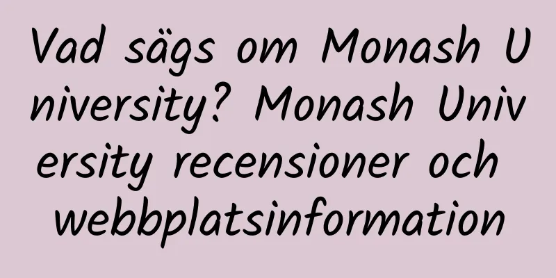 Vad sägs om Monash University? Monash University recensioner och webbplatsinformation