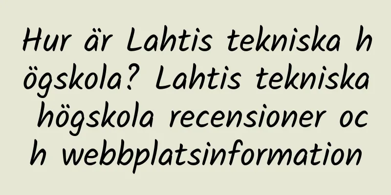 Hur är Lahtis tekniska högskola? Lahtis tekniska högskola recensioner och webbplatsinformation