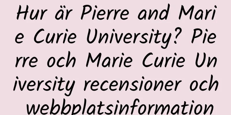 Hur är Pierre and Marie Curie University? Pierre och Marie Curie University recensioner och webbplatsinformation