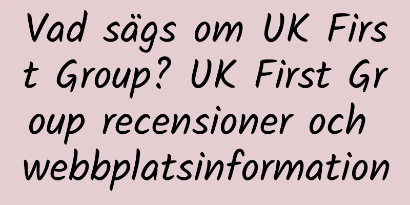 Vad sägs om UK First Group? UK First Group recensioner och webbplatsinformation