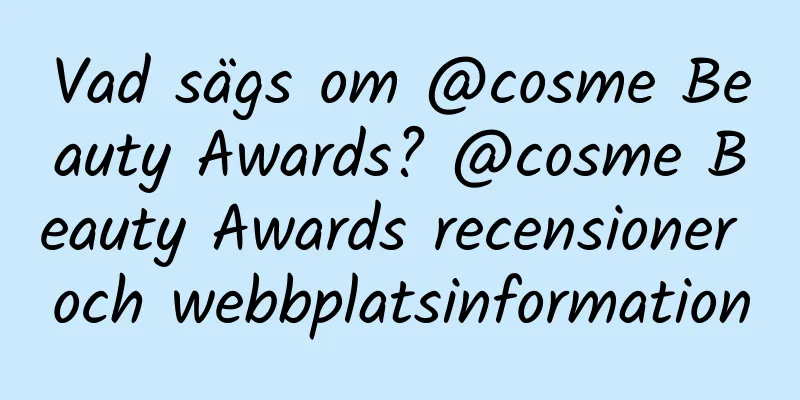 Vad sägs om @cosme Beauty Awards? @cosme Beauty Awards recensioner och webbplatsinformation