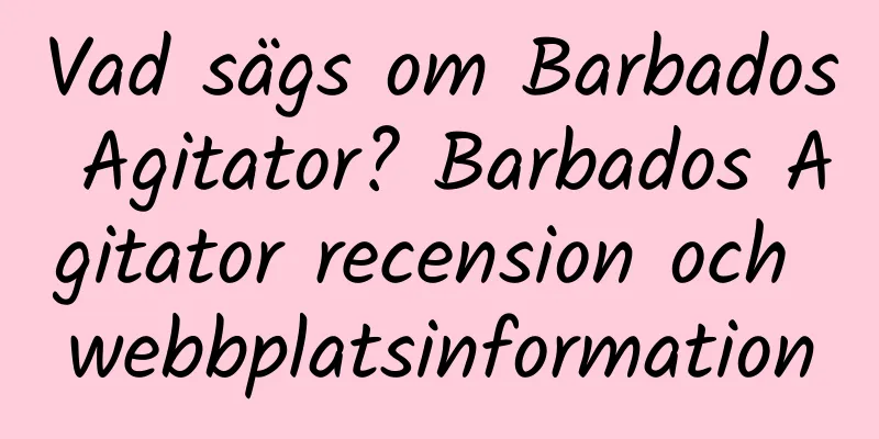 Vad sägs om Barbados Agitator? Barbados Agitator recension och webbplatsinformation