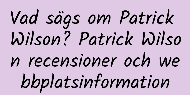 Vad sägs om Patrick Wilson? Patrick Wilson recensioner och webbplatsinformation