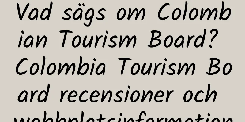 Vad sägs om Colombian Tourism Board? Colombia Tourism Board recensioner och webbplatsinformation