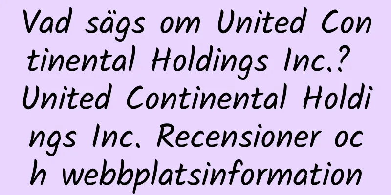 Vad sägs om United Continental Holdings Inc.? United Continental Holdings Inc. Recensioner och webbplatsinformation