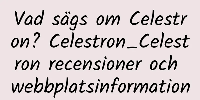 Vad sägs om Celestron? Celestron_Celestron recensioner och webbplatsinformation