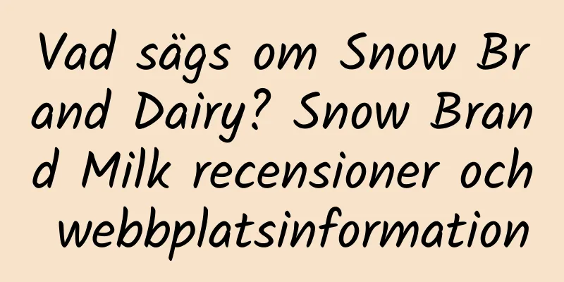 Vad sägs om Snow Brand Dairy? Snow Brand Milk recensioner och webbplatsinformation