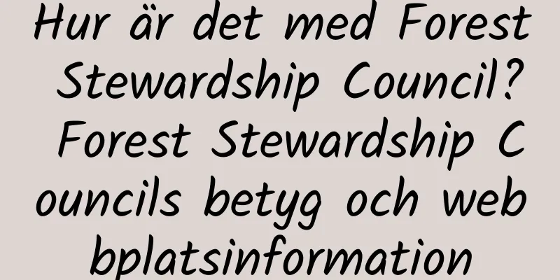 Hur är det med Forest Stewardship Council? Forest Stewardship Councils betyg och webbplatsinformation