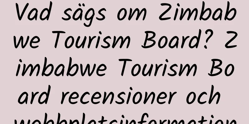 Vad sägs om Zimbabwe Tourism Board? Zimbabwe Tourism Board recensioner och webbplatsinformation