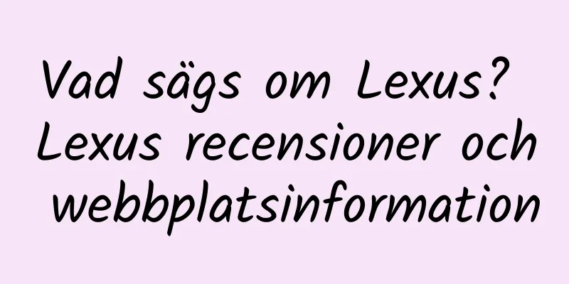 Vad sägs om Lexus? Lexus recensioner och webbplatsinformation