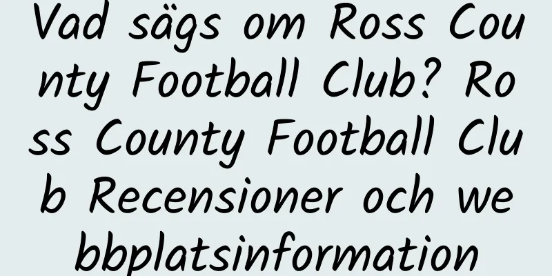 Vad sägs om Ross County Football Club? Ross County Football Club Recensioner och webbplatsinformation