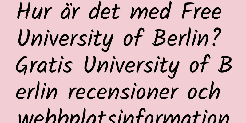 Hur är det med Free University of Berlin? Gratis University of Berlin recensioner och webbplatsinformation