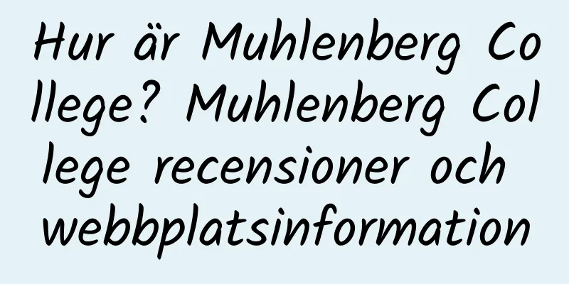 Hur är Muhlenberg College? Muhlenberg College recensioner och webbplatsinformation