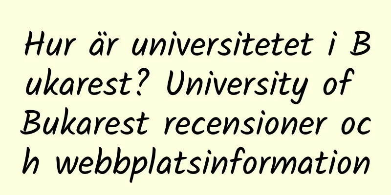 Hur är universitetet i Bukarest? University of Bukarest recensioner och webbplatsinformation