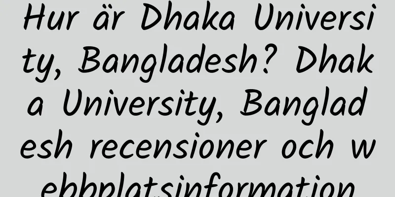 Hur är Dhaka University, Bangladesh? Dhaka University, Bangladesh recensioner och webbplatsinformation