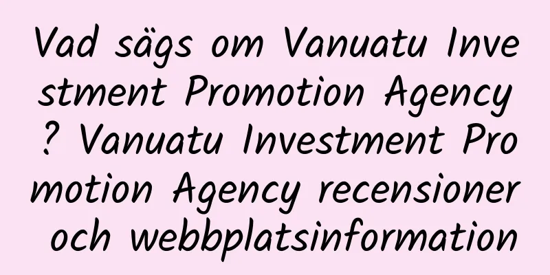 Vad sägs om Vanuatu Investment Promotion Agency? Vanuatu Investment Promotion Agency recensioner och webbplatsinformation
