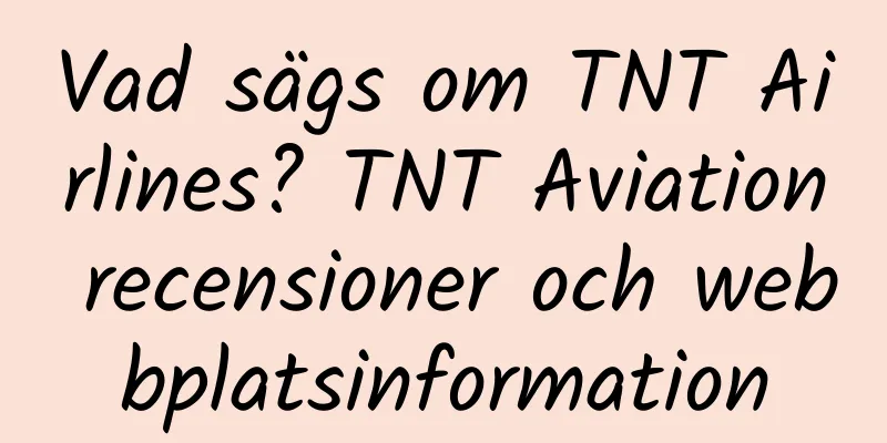 Vad sägs om TNT Airlines? TNT Aviation recensioner och webbplatsinformation