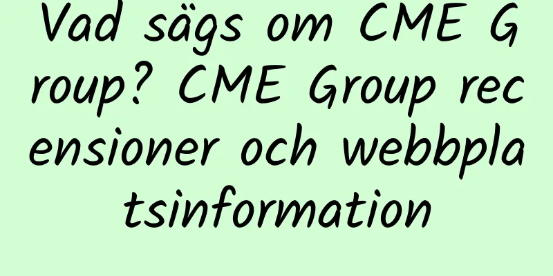 Vad sägs om CME Group? CME Group recensioner och webbplatsinformation