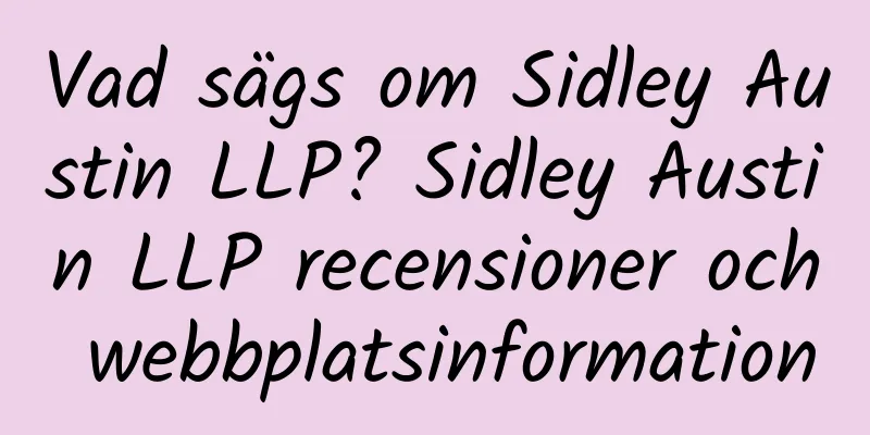 Vad sägs om Sidley Austin LLP? Sidley Austin LLP recensioner och webbplatsinformation