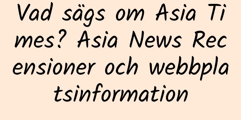 Vad sägs om Asia Times? Asia News Recensioner och webbplatsinformation
