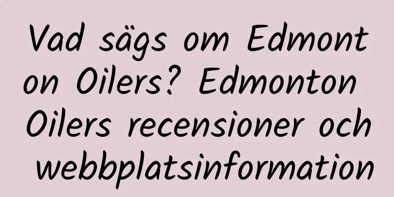 Vad sägs om Edmonton Oilers? Edmonton Oilers recensioner och webbplatsinformation
