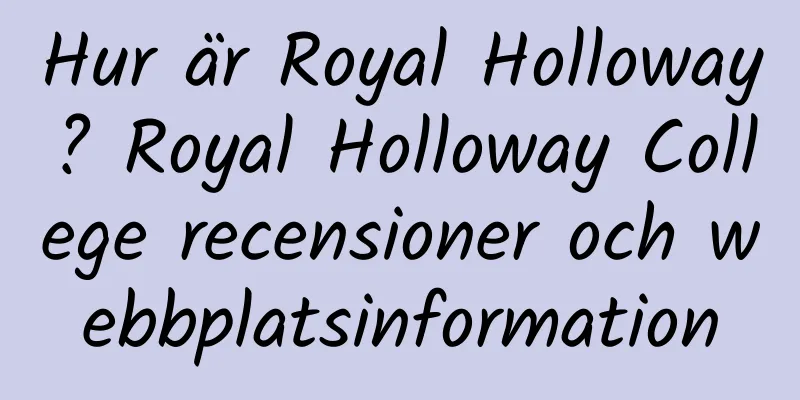 Hur är Royal Holloway? Royal Holloway College recensioner och webbplatsinformation
