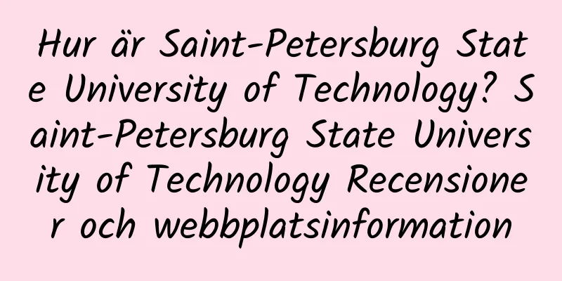 Hur är Saint-Petersburg State University of Technology? Saint-Petersburg State University of Technology Recensioner och webbplatsinformation