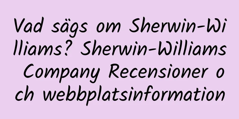 Vad sägs om Sherwin-Williams? Sherwin-Williams Company Recensioner och webbplatsinformation