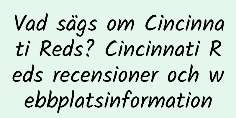 Vad sägs om Cincinnati Reds? Cincinnati Reds recensioner och webbplatsinformation