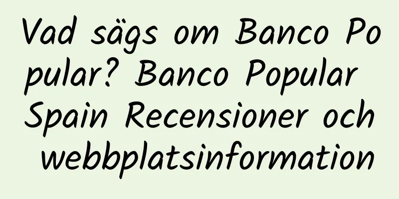 Vad sägs om Banco Popular? Banco Popular Spain Recensioner och webbplatsinformation