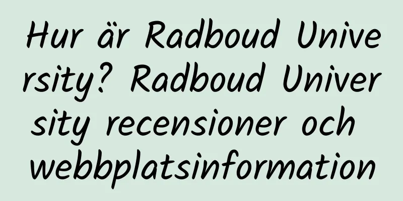 Hur är Radboud University? Radboud University recensioner och webbplatsinformation