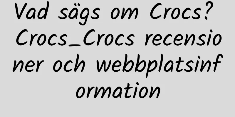 Vad sägs om Crocs? Crocs_Crocs recensioner och webbplatsinformation