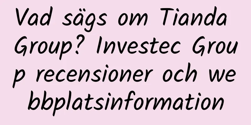 Vad sägs om Tianda Group? Investec Group recensioner och webbplatsinformation