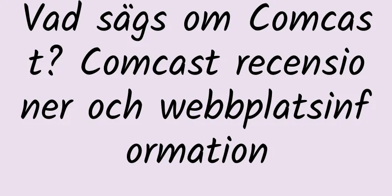 Vad sägs om Comcast? Comcast recensioner och webbplatsinformation
