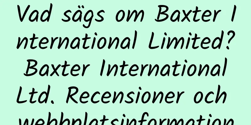 Vad sägs om Baxter International Limited? Baxter International Ltd. Recensioner och webbplatsinformation