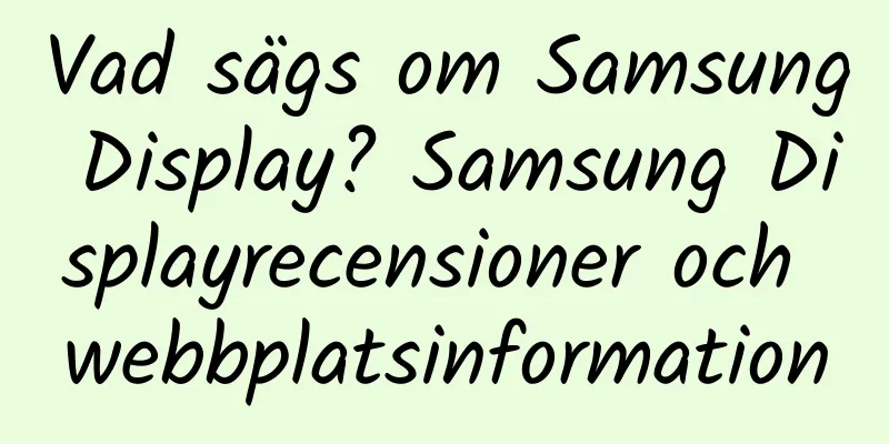 Vad sägs om Samsung Display? Samsung Displayrecensioner och webbplatsinformation