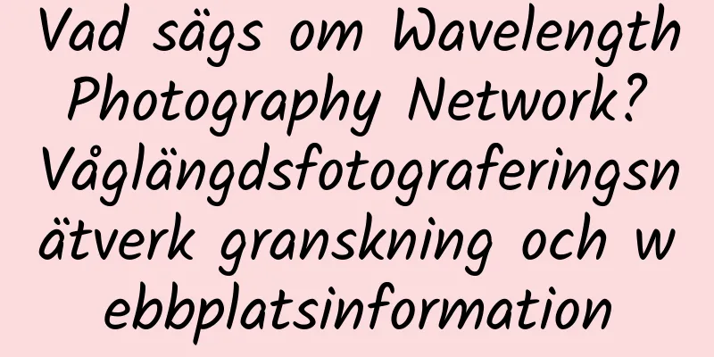 Vad sägs om Wavelength Photography Network? Våglängdsfotograferingsnätverk granskning och webbplatsinformation