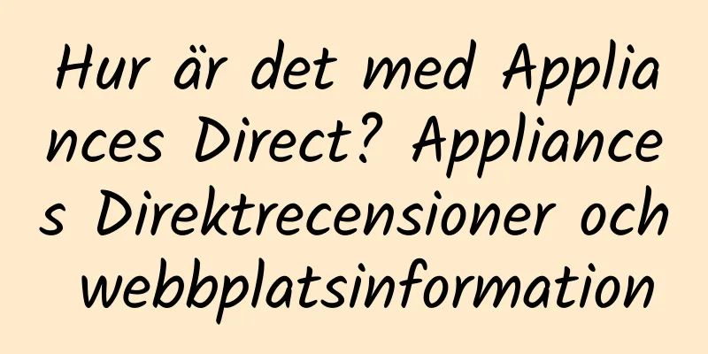 Hur är det med Appliances Direct? Appliances Direktrecensioner och webbplatsinformation
